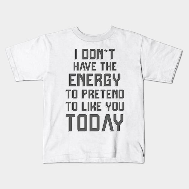 I don`t have the energy to pretend to like you today ✮ funny quote ✮ Kids T-Shirt by Naumovski